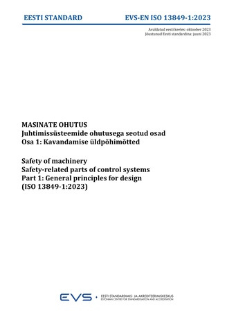 EVS-EN-ISO 13849-1:2023 Masinate ohutus : juhtimissüsteemide ohutusega seotud osad. Osa 1, Kavandamise üldpõhimõtted = Safety of machinery : safety-related parts of control systems. Part 1, General principles for design  (ISO 13849-1:2023) 