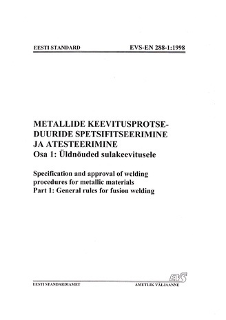 EVS-EN 288-1:1998 Metallide keevitusprotseduuride spetsifitseerimine ja atesteerimine. 1. osa, Üldnõuded sulakeevitusele = Specification and approval of welding procedures for metallic materials. Part 1, General rules for fusion welding 