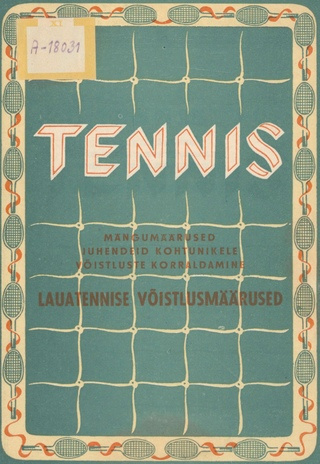 Tennis : mängumäärused, juhendeid kohtunikele, võistluste korraldamine. Lauatennise mängumäärused