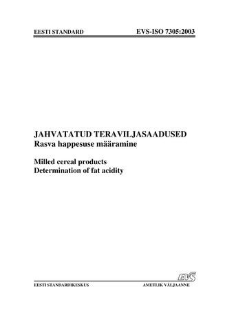 EVS-ISO 7305:2003 Jahvatatud teraviljasaadused : rasva happesuse määramine = Milled cereal products : determination of fat acidity 