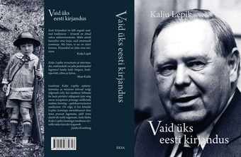 Vaid üks eesti kirjandus : mälestusi, arvustusi, kõnesid ja vestlusi 