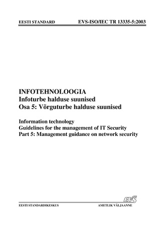 EVS-ISO/IEC TR 13335-5:2003 Infotehnoloogia. Infoturbe halduse suunised. Osa 5, Võrguturbe halduse suunised = Information technology. Guidelines for the management of IT security. Part 5, Management guidance on network security 