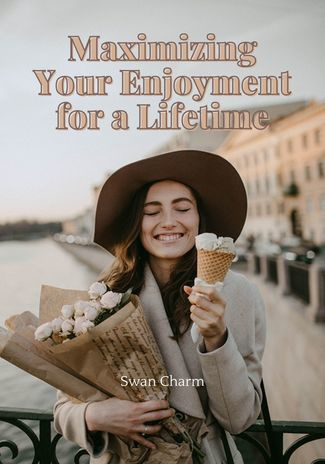 Maximizing your enjoyment for a lifetime 
