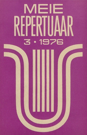Meie repertuaar : Eesti NSV Rahvaloomingu ja Kultuuritöö Teadusliku Metoodikakeskuse väljaanne ; 3 1976-03