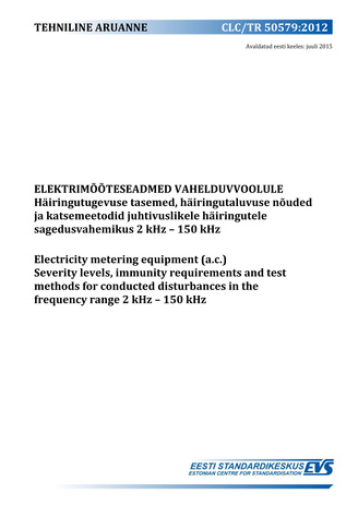 CLC/TR 50579:2012 Elektrimõõteseadmed vahelduvvoolule : häiringutugevuse tasemed, häiringutaluvuse nõuded ja katsemeetodid juhtivuslikele häiringutele sagedusvahemikus 2 kHz - 150 kHz = Electricity metering equipment (a.c.) : severity levels, immunity ...