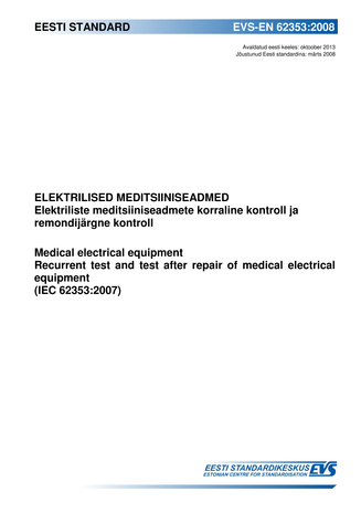 EVS-EN 62353:2008 Elektrilised meditsiiniseadmed : elektriliste meditsiiniseadmete korraline kontroll ja remondijärgne kontroll = Medical electrical equipment : recurrent test and test after repair of medical electrical equipment (IEC 62353:2007) 