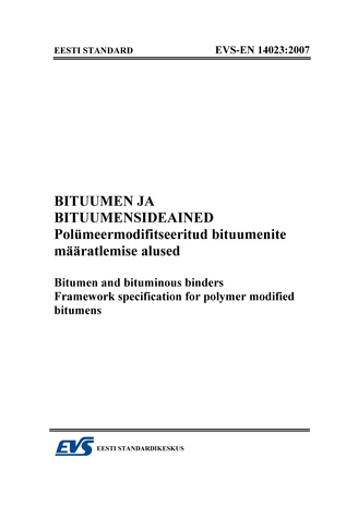 EVS-EN 14023:2007 Bituumen ja bituumensideained : polümeermodifitseeritud bituumenite määratlemise alused = Bitumen and bituminous binders : framework specification for polymer modified bitumens