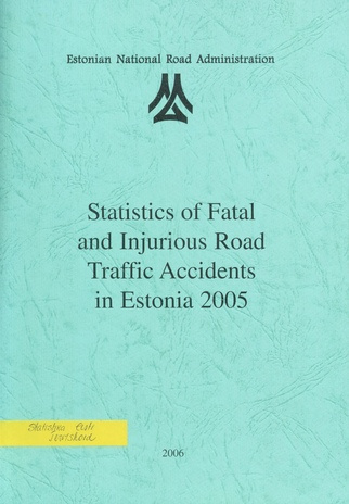 Statistics of fatal and injurious road traffic accidents in Estonia 2005 ; 2006