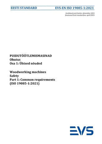 EVS-EN ISO 19085-1:2021 Puidutöötlemismasinad : ohutus. Osa 1, Ühtsed nõuded = Woodworking machines : safety. Part 1, Common requirements (ISO 19085-1:2021) 