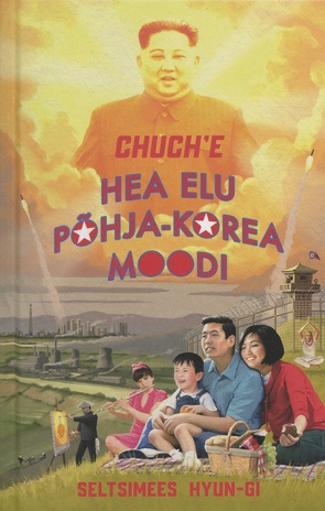 Chuch'e : hea elu Põhja-Korea moodi 