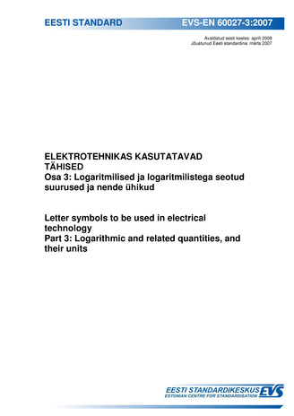 EVS-EN 60027-3:2007 Elektrotehnikas kasutatavad tähised. Osa 3, Logaritmilised ja logaritmilistega seotud suurused ja nende ühikud = Letter symbols to be used in electrical technology. Part 3, Logarithmic and related quantities, and their units