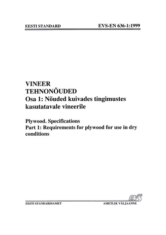 EVS-EN 636-1:1999 Vineer. Tehnonõuded. Osa 1, Nõuded kuivades tingimustes kasutatavale vineerile = Plywood. Specifications. Part 1, Requirements for plywood for use in dry conditions 