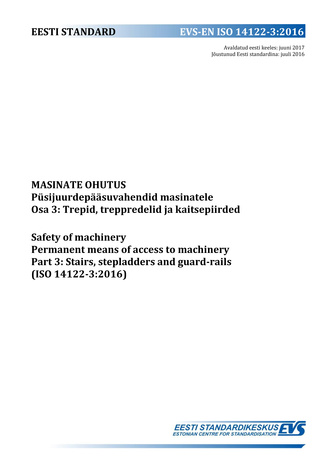 EVS-EN ISO 14122-3:2016 Masinate ohutus : püsijuurdepääsuvahendid masinatele. Osa 3, Trepid, treppredelid ja kaitsepiirded = Safety of machinery : permanent means of access to machinery. Part 3, Stairs, stepladders and guard-rails (ISO 14122-3:2016) 