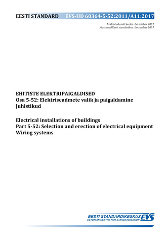 EVS-HD 60364-5-52:2011/A11:2017 Ehitiste elektripaigaldised. Osa 5-52, Elektriseadmete valik ja paigaldamine. Juhistikud = Electrical installations of buildings. Part 5-52, Selection and erection of electrical equipment. Wiring systems 