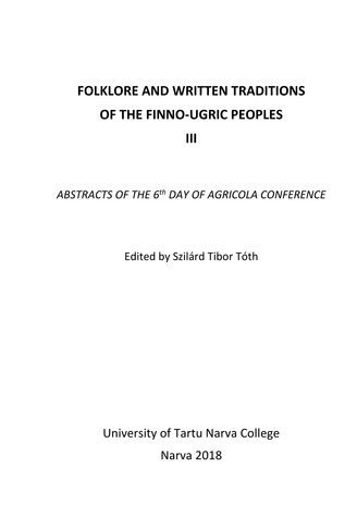 Folklore and written traditions of the finno-ugric peoples. III : abstracts of the 6th day of Agricola conference 