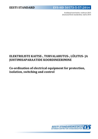 EVS-HD 50573-5-57:2014 Elektriliste kaitse-, turvalahutus-, lülitus- ja juhtimisaparaatide koordineerimine = Co-ordination of electrical equipment for protection, isolation, switching and control 