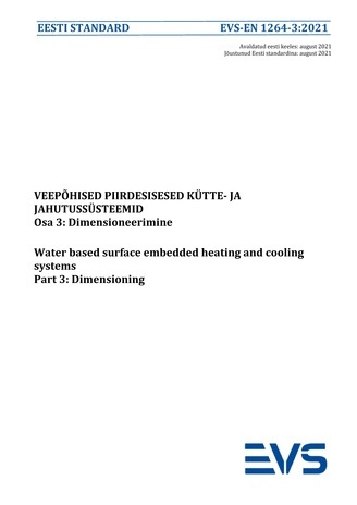 EVS-EN 1264-3:2021 Veepõhised piirdesisesed kütte- ja jahutussüsteemid. Osa 3, Dimensioneerimine = Water based surface embedded heating and cooling systems. Part 3, Dimensioning 