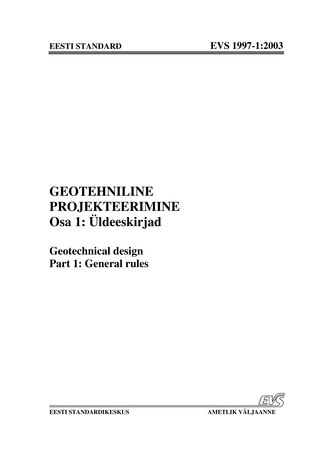 EVS 1997-1:2003. Geotehniline projekteerimine. Osa 1, Üldeeskirjad = Geotechnical design. Part 1, General rules