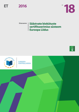 Säästvate biokütuste sertifitseerimise süsteem Euroopa Liidus : (vastavalt Euroopa Liidu toimimise lepingu artikli 287 lõike 4 teisele lõigule) ; (Eriaruanne / Euroopa Kontrollikoda ; 2016 nr 18)