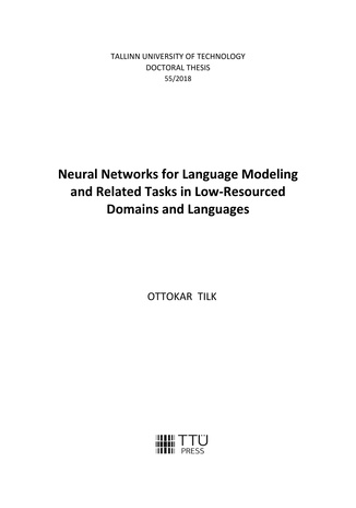 Neural Networks for Language Modeling and Related Tasks in Low-Resourced Domains and Languages = Tehisnärvivõrgud keele modelleerimise ja sellega seotud ülesannete jaoks väheste ressurssidega valdkondades ja keeltes 