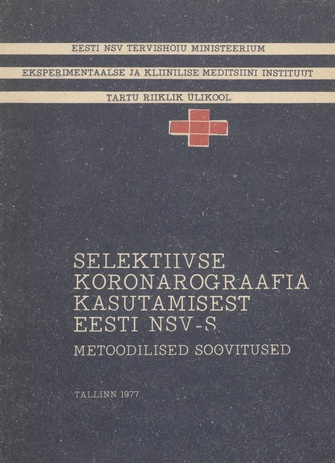Selektiivse koronarograafia kasutamisest Eesti NSV-s : metoodilised soovitused : [kinnitatud 24. III 1977. aastal] 