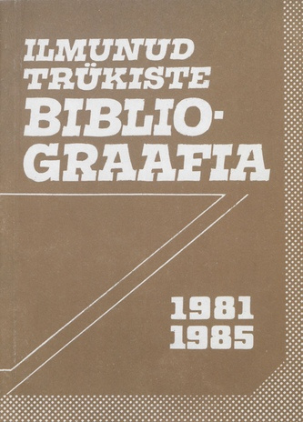 Ilmunud trükiste bibliograafia 1981-1985 = Библиография трудов за 1981 - 1985 гг. 