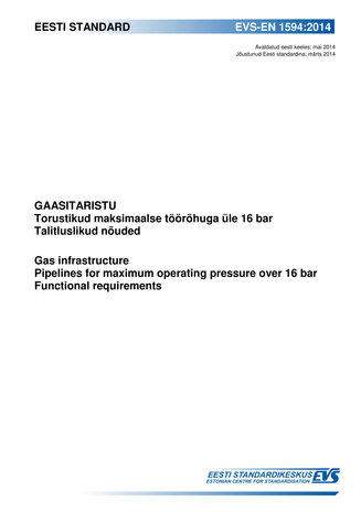 EVS-EN 1594:2014 Gaasitaristu : torustikud maksimaalse töörõhuga üle 16 bar : talitluslikud nõuded = Gas infrastructure : pipelines for maximum operating pressure over 16 bar : functional requirements 