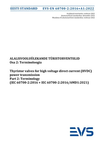 EVS-EN 60700-2:2016+A1:2022 Alalisvooluülekande türistorventiilid. Osa 2, Terminoloogia = Tyristor valves for high-voltage direct current (HVDC) power transmission. Part 2, Terminology (IEC 60700-2:2016+IEC 60700-2:2016/AMD1:2021) 