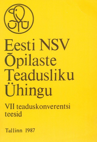 Eesti NSV Õpilaste Teadusliku Ühingu VII teaduskonverentsi teesid (Tallinn, 18.-19. apr. 1987. a.) 