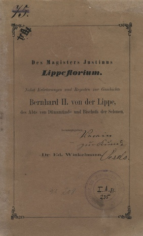 Des Magisters Justinus Lippiflorium : Nebst Erörterungen und Regesten zur Geschichte Bernhard II. von der Lippe, (...) 