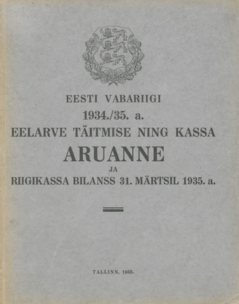 Eesti Vabariigi 1934./35. a. eelarve täitmise ning kassa aruanne ja riigikassa bilanss 31. märtsil 1935. a. ; 1935