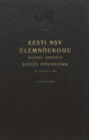 Eesti NSV Ülemnõukogu kuuenda koosseisu kuues istungjärk 29. juunil 1965. : stenogramm