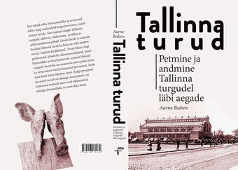 Tallinna turud : petmine ja andmine Tallinna turgudel läbi aegade 