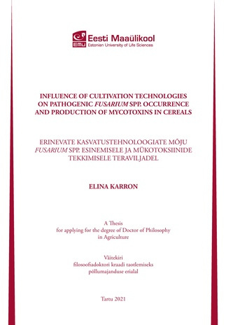 Influence of cultivation technologies on pathogenic Fusarium spp. occurrence and production of mycotoxins in cereals : a thesis for applying for the degree of Doctor of Philosophy in Agriculture = Erinevate kasvatustehnoloogiate mõju Fusarium spp. esin...