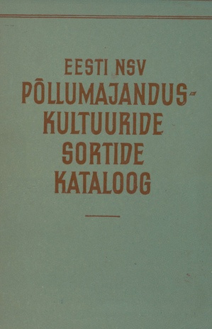 Eesti NSV-s rajoonitud ja perspektiivsete põllumajanduskultuuride sortide kataloog