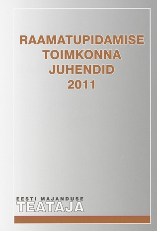 Raamatupidamise Toimkonna juhendid 2011 ; (Eesti Majanduse Teataja. Kaasaanne 2011/11)