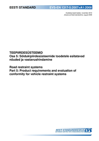 EVS-EN 1317-5:2007+A1:2008 Teepiirdesüsteemid. Osa 5, Sõidukipiirdesüsteemide toodetele esitatavad nõuded ja vastavushindamine = Road restraint systems. Part 5, Product requirements and evaluation of conformity for vehicle restraint systems