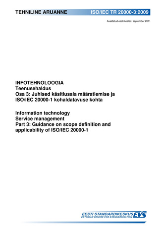 ISO/IEC TR 20000-3:2009 Infotehnoloogia. Teenuste haldus. Osa 3, Juhised käsitlusala määratlemise ja ISO/IEC 20000-1 kohaldatavuse kohta = Information technology : service management. Part 3, Guidance on scope definition and applicability of ISO/IEC 20...
