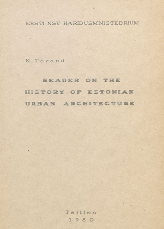 Reader on the history of Estonian urban arcitecture : [inglise keele süvendatud õppega IX-XI klasside fakultatiivkursusele] 