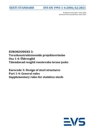 EVS-EN 1993-1-4:2006/A2:2021 Eurokoodeks 3 : teraskonstruktsioonide projekteerimine. Osa 1-4, Üldreeglid. Täiendavad reeglid roostevaba terase jaoks = Eurocode 3 : design of steel structures. Part 1-4, General rules. Supplementary rules for stainless s...