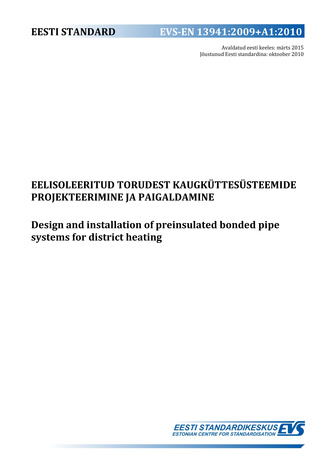EVS-EN 13941:2009+A1:2010 Eelisoleeritud torudest kaugküttesüsteemide projekteerimine ja paigaldamine = Design and installation of preinsulated bonded pipe systems for district heating 