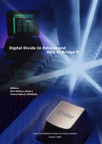Digital divide in Estonia and how to bridge it : (Policy analysis : publication of Praxis center for policy studies ; 2002, 1)