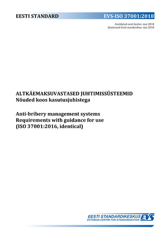 EVS-ISO 37001:2018 Altkäemaksuvastased juhtimissüsteemid : nõuded koos kasutusjuhistega = Anti-bribery management systems : requirements with guidance for use (ISO 37001:2016, identical) 