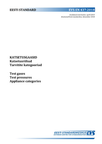 EVS-EN 437:2018 Katsetusgaasid : katsetusrõhud. Tarvitite kategooriad = Test gases : test pressures. Appliance categories 