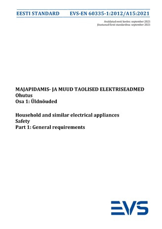 EVS-EN 60335-1:2012/A15:2021 Majapidamis- ja muud taolised elektriseadmed : ohutus. Osa 1, Üldnõuded = Household and similar electrical appliances : safety. Part 1, General requirements 