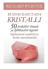 Kuidas kasutada kristalli : [50 praktilist rituaali ja spirituaalset tegevust inspiratsiooni saamiseks ja heaolu suurendamiseks] 