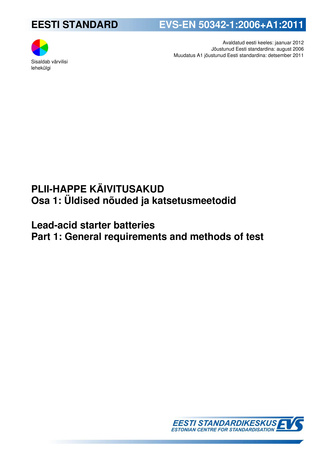 EVS-EN 50342-1:2006+A1:2011 Plii-happe käivitusakud. Osa 1, Üldised nõuded ja katsetusmeetodid = Lead-acid starter batteries. Part 1, General requirements and methods of test