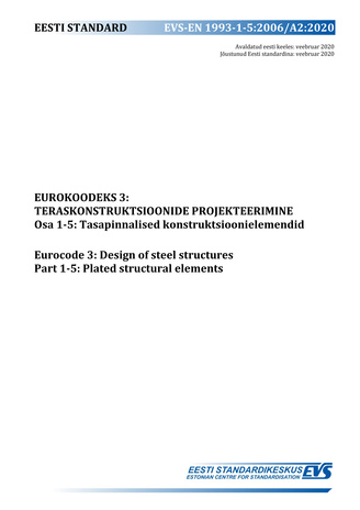 EVS-EN 1993-1-5:2006/A2:2020 Eurokoodeks 3 : teraskonstruktsioonide projekteerimine. Osa 1-5, Tasapinnalised konstruktsioonielemendid = Eurocode 3 : design of steel structures. Part 1-5, Plated structural elements 