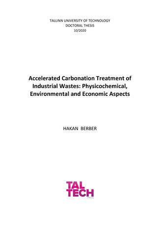 Accelerated carbonation treatment of industrial wastes: physicochemical, environmental and economic aspects = Tööstusjäätmete töötlemine kiirendatud karboniseerimismeetodil: füüsikalis-keemilised, keskkonnaalased ja majanduslikud aspektid 