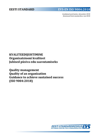 EVS-ISO 9004:2018 Kvaliteedijuhtimine : organisatsiooni kvaliteet. Juhised püsiva edu saavutamiseks = Quality management : quality of an organization. Guidance to achieve sustained success (ISO 9004:2018) 